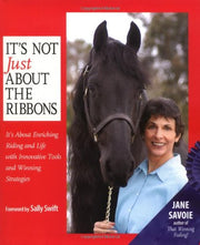 It's Not Just About the Ribbons: It's About Enriching Riding and Life with Innovative Tools and Winning Strategies used book depot