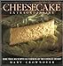 Cheesecake Extraordinaire: More Than 100 Versions of the Ultimate Dessert Crownover, Mary