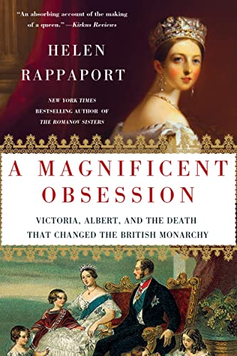 A Magnificent Obsession: Victoria, Albert, and the Death That Changed the British Monarchy Rappaport, Helen