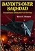 Bandits Over Baghdad: Personal Stories of Flying the F117 Over Iraq Thompson, Warren E and Whitley, Alton C, Jr