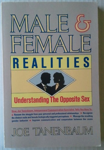 Male and Female Realities: Understanding the Opposite Sex Joe Tanenbaum and Glenn Wolff