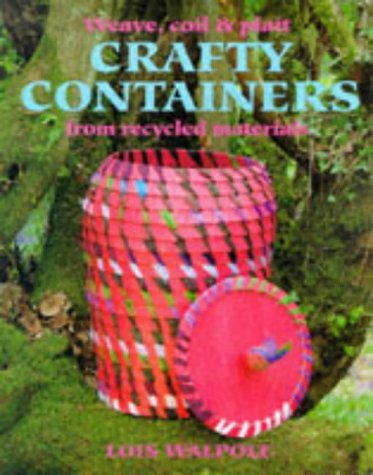 Crafty Containers: From Recycled Materials Walpole, Lois