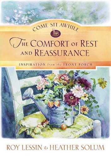 The Comfort of Rest and Reassurance COME SIT AWHILE  INSPIRATION FROM THE FRONT PORCH [Hardcover] Lessin, Roy and Solum, Heather