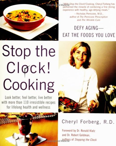 Stop The Clock Cooking: Defy AgingEat The Foods You Love Cheryl Forberg RD