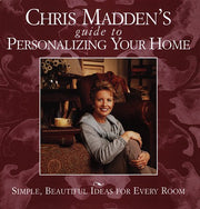 Chris Madden's Guide to Personalizing Your Home: Simple, Beautiful Ideas for Every Room