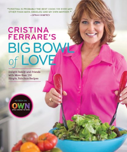 Cristina Ferrare's Big Bowl of Love: Delight Family and Friends With More Than 150 Simple, Fabulous Recipes used book depot