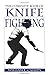 The Complete Book of Knife Fighting: The History of Knife Fighting Techniques and Development of Fighting Knives, Together With a Practical Method of Instruction [Paperback] Cassidy, William L