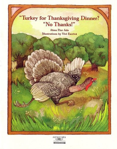 Turkey for Thanksgiving Dinner? No Thanks Small Books Stories the Year round Alma Flor Ada and Vivi Escriva