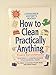 How to Clean Practically Anything [Paperback] The Editors of Consumer Reports