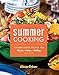 Summer Cooking: Kitchen-Tested Recipes for Picnics, Patios, Grilling and More
