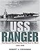 USS Ranger: The Navy's First Flattop from Keel to Mast, 1934-1946