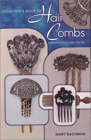 Collectors Guide to Hair Combs: Identification and Values Bachman, Mary