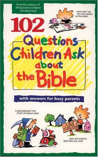 102 Questions Children Ask about the Bible Questions Children Ask Veerman, David R; Galvin, James C; Wilhoit, James C and Osborne, Richard