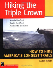 Hiking the Triple Crown : Appalachian Trail - Pacific Crest Trail - Continental Divide Trail - How to Hike America's Longest Trails used book depot