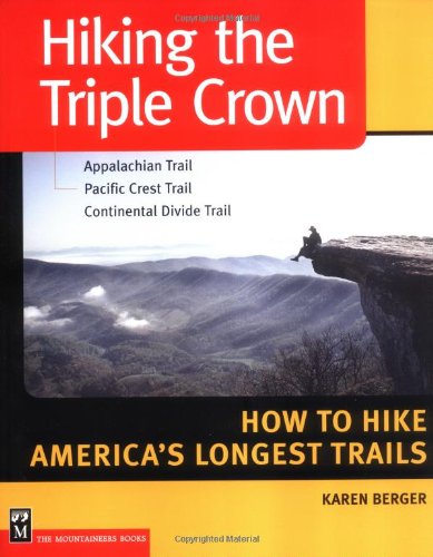 Hiking the Triple Crown : Appalachian Trail - Pacific Crest Trail - Continental Divide Trail - How to Hike America's Longest Trails used book depot