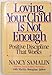 Loving Your Child Is Not Enough Samalin, Nancy and Jablow, Martha Moraghan