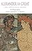 Alexander the Great: The Invisible Enemy: A Biography