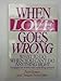 When Love Goes Wrong: What to Do When You Cant Do Anything Right Jones, Ann and Schechter, Susan