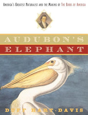 Audubon's Elephant: America's Greatest Naturalist and the Making of The Birds of America used book depot