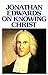 Jonathan Edwards Knowing Christ [Paperback] Edwards, Jonathan and Murray, Iain H