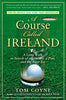 A Course Called Ireland: A Long Walk in Search of a Country, a Pint, and the Next Tee [Paperback] Coyne, Tom