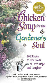 Chicken Soup for the Gardener's Soul: 101 Stories to Sow Seeds of Love, Hope and Laughter used book depot