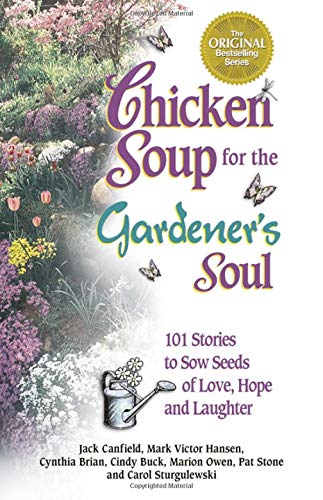 Chicken Soup for the Gardener's Soul: 101 Stories to Sow Seeds of Love, Hope and Laughter used book depot