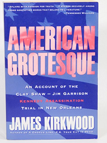 American Grotesque: An Account of the Clay ShawJim GarrisonKennedy Assassination Trial in New Orleans Kirkwood, James