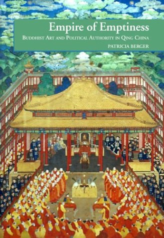 Empire of Emptiness: Buddhist Art and Political Authority in Qing China Berger, Patricia Ann