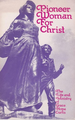 Pioneer Woman for Christ : The Life and Ministry of Grace Hope Curtis used book depot