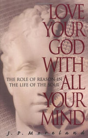 Love Your God with All Your Mind: The Role of Reason in the Life of the Soul used book depot