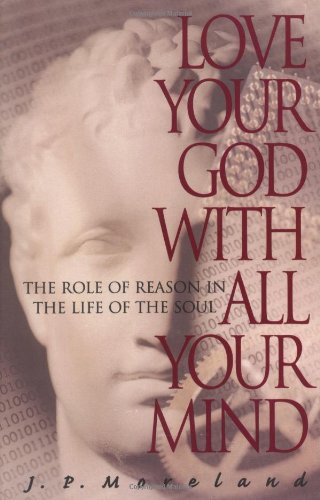 Love Your God with All Your Mind: The Role of Reason in the Life of the Soul used book depot