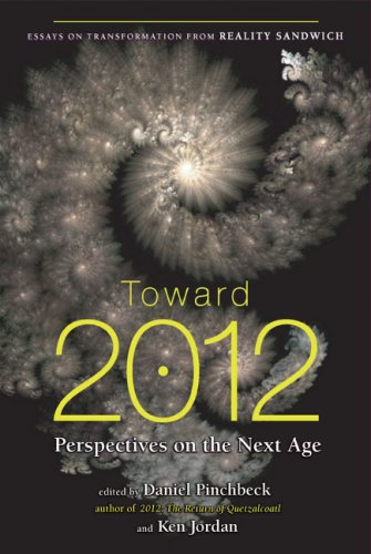 Toward 2012: Perspectives on the Next Age Pinchbeck, Daniel and Jordan, Ken