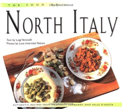 The Food of North Italy: Authentic Recipes from Piedmont, Lombardy, and Valle D'Aosta used book depot