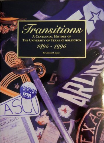Transitions: A centennial history of the University of Texas at Arlington, 1895-1995 used book depot