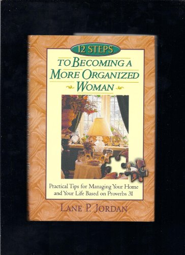 12 Steps to Becoming a More Organized Woman [Hardcover] Lane P Jordan Burday