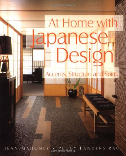 At Home With Japanese Design: Accents, Structure and Spirit Mahoney, Jean; Rao, Peggy Landers and Sakuma, Toshiaki