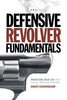 Defensive Revolver Fundamentals: Protecting Your Life With the AllAmerican Firearm Cunningham, Grant and Pincus, Rob
