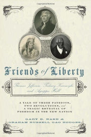 Friends of Liberty: A Tale of Three Patriots, Two Revolutions, and the Betrayal that Divided a Nation: Thomas Jefferson, Thaddeus Kosciuszko, and Agrippa Hull used book depot