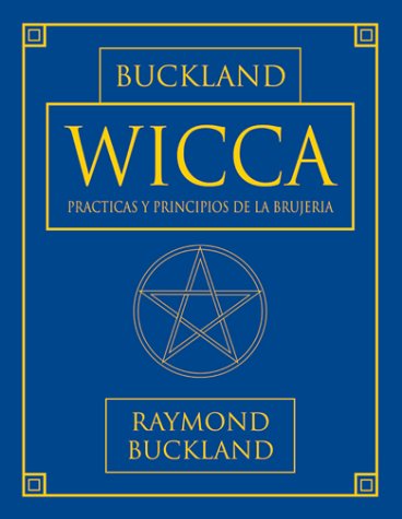 Wicca: Practicas y principios de la brujeria Spanish Edition Buckland, Raymond
