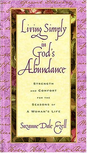 Living Simply In God's Abundance Strength And Comfort For The Seasons Of A Woman's Life used book depot