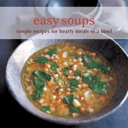 Easy Soups: Simple Recipes for Hearty Meals in a Bowl Ryland Peters  Small and Lawrance, Delphine