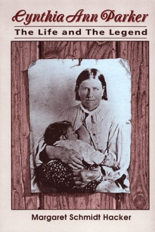 Cynthia Ann Parker: The Life and the Legend (SOUTHWESTERN STUDIES)