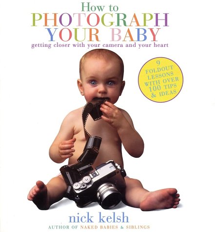 How to Photograph Your Baby: Getting Closer with Your Camera and Your Heart used book depot