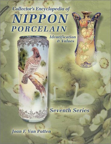 Collectors Encyclopedia of Nippon Porcelain: Identification  Values, Seventh Series Joan Van F Patten