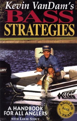 Kevin Vandams Bass Strategies: A Handbook for All Anglers Vandam, Kevin and Stout, Louie