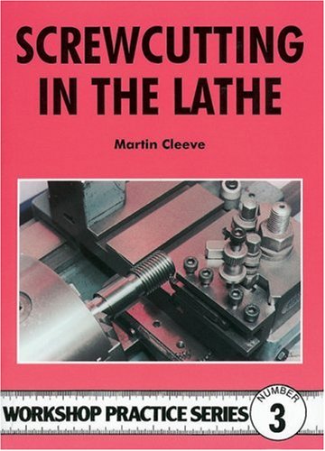 Screwcutting in the Lathe (Workshop Practice Series)