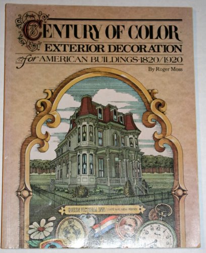 Century of Color: Exterior Decoration for American Buildings, 18201920 Moss, Roger W