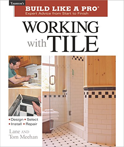 Working with Tile Tauntons Build Like a Pro Meehan, Tom and Meehan, Lane