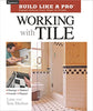 Working with Tile Tauntons Build Like a Pro Meehan, Tom and Meehan, Lane